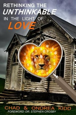 Rethinking the Unthinkable: In the light of Love by Kidd, Ondrea K.