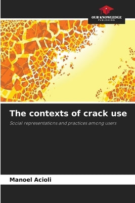 The contexts of crack use by Acioli, Manoel