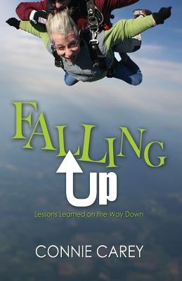 Falling Up: Lessons Learned on the Way Down by Carey, Connie
