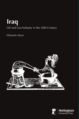 Iraq: Oil and Gas Industry in the 20th Century by Anaz, Ghanim