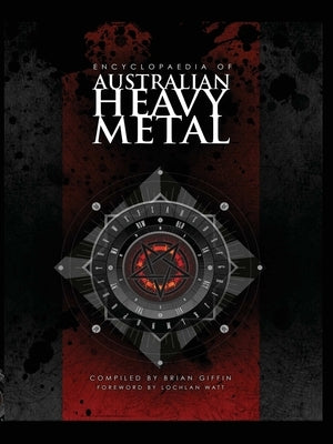 Encyclopaedia of Australian Heavy Metal by Giffin, Brian