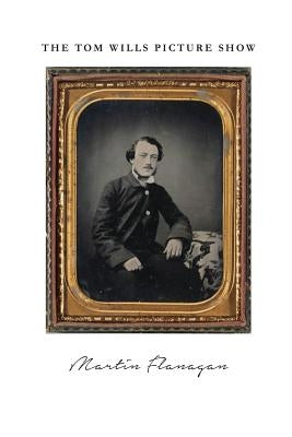 The Tom Wills Picture Show by Flanagan, Martin
