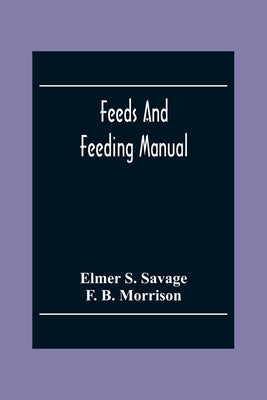 Feeds And Feeding Manual by S. Savage, Elmer