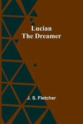 Lucian the dreamer by Fletcher, J. S.