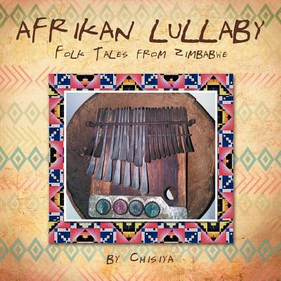 Afrikan Lullaby: Folk Tales from Zimbabwe by Chisiya