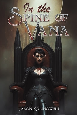 In the Spine of Vana by Kalinowski, Jason