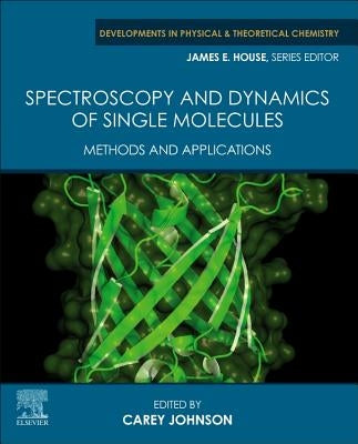 Spectroscopy and Dynamics of Single Molecules: Methods and Applications by Johnson, Carey