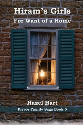Hiram's Girls: For Want of a Home by Hart, Hazel