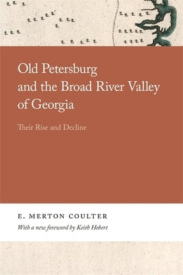Old Petersburg and the Broad River Valley of Georgia: Their Rise and Decline by Coulter, E.