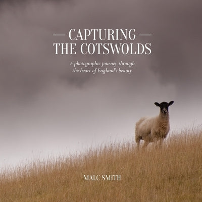 Capturing the Cotswolds by Smith, Malc