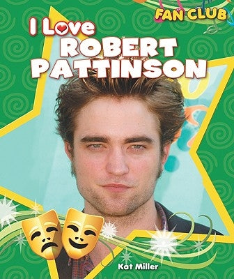 I Love Robert Pattinson by Miller, Kat