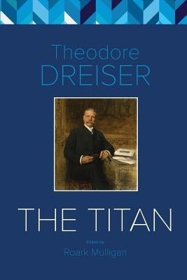 The Titan: The Critical Edition by Dreiser, Theodore