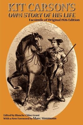 Kit Carson's Own Story of His Life: Facsimile of original 1926 edition by Carson, Kit