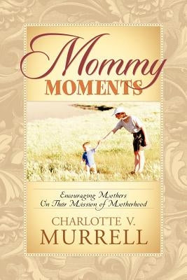 Mommy Moments by Murrell, Charlotte V.
