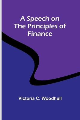 A Speech on the Principles of Finance by C. Woodhull, Victoria