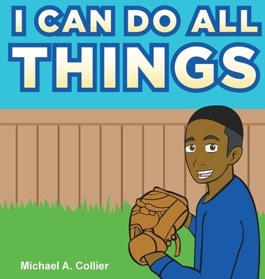 I Can Do All Things by Collier, Michael A.