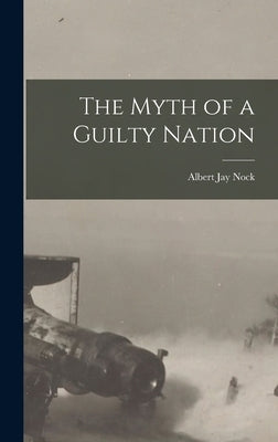 The Myth of a Guilty Nation by Nock, Albert Jay