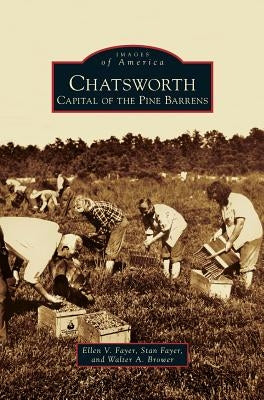 Chatsworth: Capital of the Pine Barrens by Fayer, Ellen V.