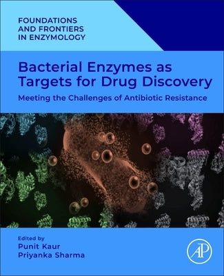 Bacterial Enzymes as Targets for Drug Discovery: Meeting the Challenges of Antibiotic Resistance by Kaur, Punit
