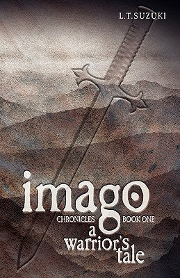 Imago Chronicles: Book One, a Warrior's Tale by Suzuki, Lorna T.