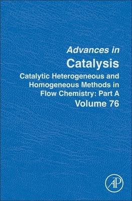 Catalytic Heterogeneous and Homogeneous Methods in Flow Chemistry: Part a: Volume 76 by Diéguez, Montserrat