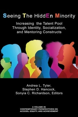 Seeing The HiddEn Minority: Increasing the Talent Pool through Identity, Socialization, and Mentoring Constructs by Tyler, Andrea L.