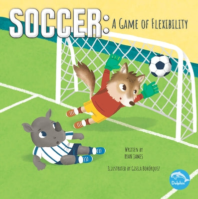 Soccer: A Game of Flexibility: A Game of Flexibility by James, Ryan