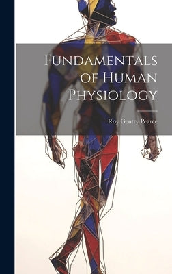 Fundamentals of Human Physiology by Pearce, Roy Gentry