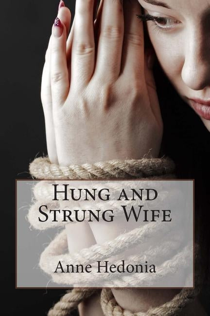 Hung and Strung Wife by Hedonia, Anne