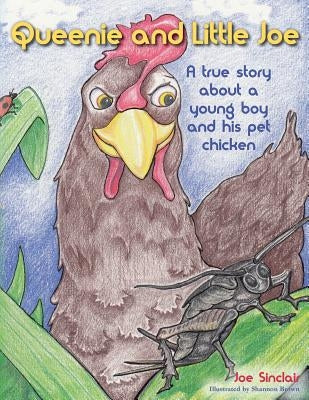 Queenie and Little Joe: A true story about a young boy and his pet chicken by Brown, Shannon