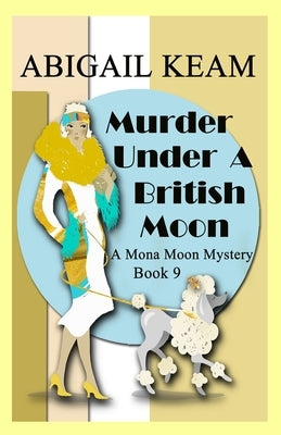 Murder Under A British Moon: A 1930s Mona Moon Historical Cozy Mystery by Keam, Abigail