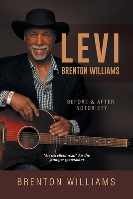 Levi Brenton Williams: Before & After Notoriety by Williams, Brenton