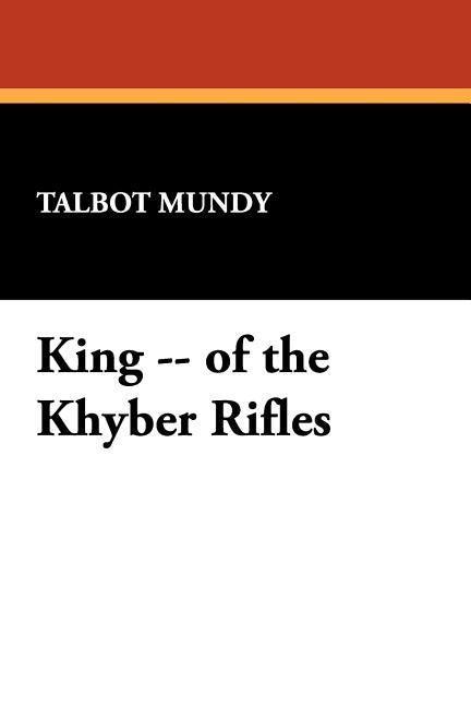 King -- of the Khyber Rifles by Mundy, Talbot