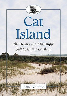 Cat Island: The History of a Mississippi Gulf Coast Barrier Island by Cuevas, John