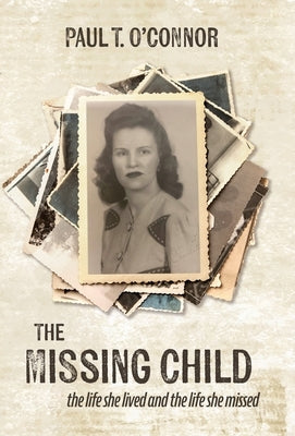 The Missing Child: The Life She Lived and a Life She Missed by O'Connor, Paul T.