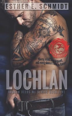 Lochlan: Broken Deeds MC by Schmidt, Esther E.