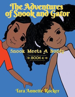The Adventures of Snook and Gator: Snook Meets a Buddy by Rocker, Tara Annette