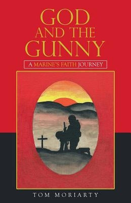 God and the Gunny: A Marine'S Faith Journey by Moriarty, Tom