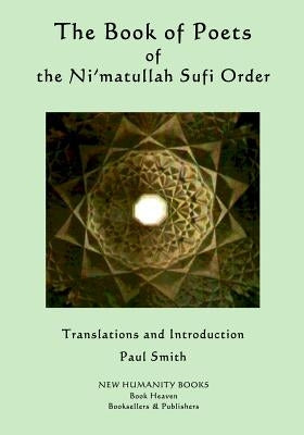 The Book of Poets of the Ni'matullah Sufi Order by Smith, Paul