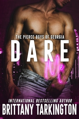 Dare Me: The Pierce Boys of Georgia, Book One by Tarkington, Brittany