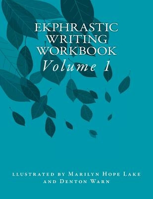 Ekphrastic Writing Workbook: Volume 1 by Lake, Marilyn Hope