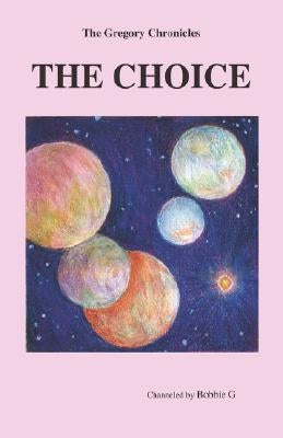 The Gregory Chronicles: The Choice by G, Bobbie