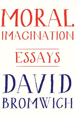 Moral Imagination: Essays by Bromwich, David