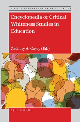 Encyclopedia of Critical Whiteness Studies in Education by A. Casey, Zachary