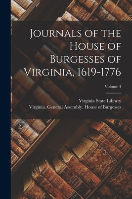 Journals of the House of Burgesses of Virginia, 1619-1776; Volume 4 by Virginia State Library