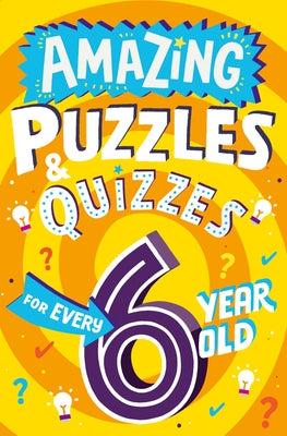 Amazing Puzzles and Quizzes for Every 6 Year Old by Gifford, Clive