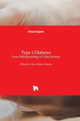 Type 2 Diabetes: From Pathophysiology to Cyber Systems by Pantea Stoian, Anca