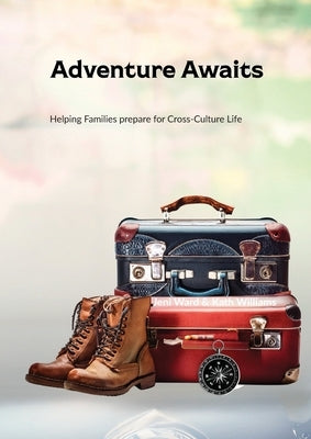 Adventure Awaits: Helping Families prepare for Cross-Culture Life by Ward, Jeni