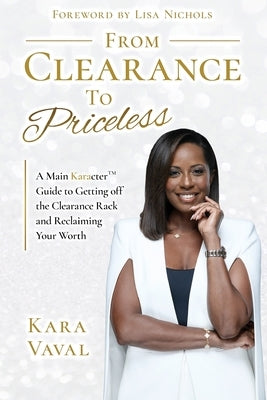 From Clearance to Priceless: A Main KaracterTM Guide to Getting off the Clearance Rack and Reclaiming Your Worth by Vaval, Kara