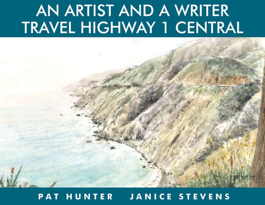 An Artist and a Writer Travel Highway 1 Central by Hunter, Pat